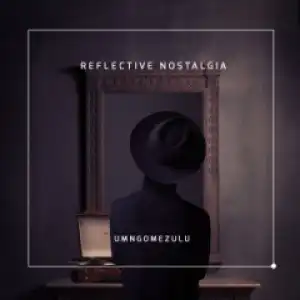 UMngomezulu - Reflective Nostalgia